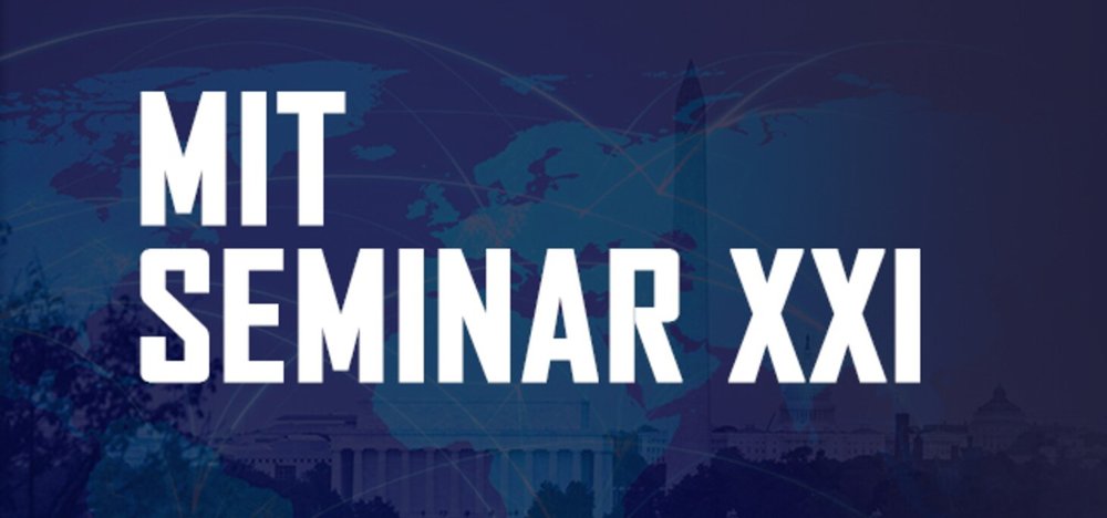 MIT SEMINAR XXI: Foreign Politics, International Relations, and the National Interest
